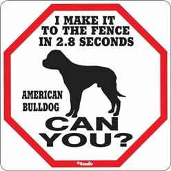 American Bulldog Make it to the Fence in 2.8 Seconds Sign